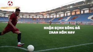 Nhận định bóng đá Iran hôm nay