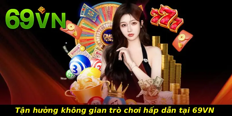 Tận hưởng không gian trò chơi hấp dẫn tại 69VN